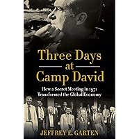 Three Days at Camp David: How a Secret Meeting in 1971 Transformed the Global Economy Three Days at Camp David: How a Secret Meeting in 1971 Transformed the Global Economy Kindle Hardcover Audible Audiobook Paperback Audio CD