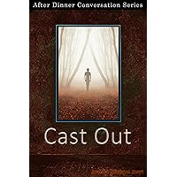 Cast Out: After Dinner Conversation Short Story Series Cast Out: After Dinner Conversation Short Story Series Kindle