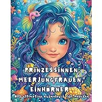 Prinzessinnen, Meerjungfrauen und Einhörner - Das ultimative Ausmalbuch für Mädchen: Aktivitätsbuch (German Edition)