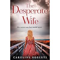 The Desperate Wife: A gripping, heartbreaking page-turner you won’t be able to put down The Desperate Wife: A gripping, heartbreaking page-turner you won’t be able to put down Kindle Audible Audiobook Paperback