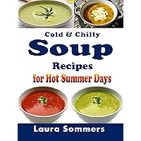 Cold and Chilly Soup Recipes for Hot Summer Days (Soup and Stew Recipes Book 10) Cold and Chilly Soup Recipes for Hot Summer Days (Soup and Stew Recipes Book 10) Kindle Paperback