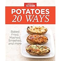 America's Test Kitchen Potatoes 20 Ways: Baked, Fried, Mashed, Smashed, and more America's Test Kitchen Potatoes 20 Ways: Baked, Fried, Mashed, Smashed, and more Kindle