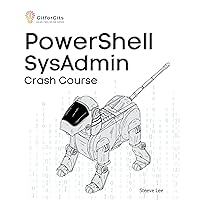 PowerShell SysAdmin Crash Course: Unlock the Full Potential of PowerShell with Advanced Techniques, Automation, Configuration Management and Integration PowerShell SysAdmin Crash Course: Unlock the Full Potential of PowerShell with Advanced Techniques, Automation, Configuration Management and Integration Kindle Paperback