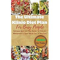 The Ultimate Klinio Diet Plan for Busy People: Deliciously Quick and Easy Recipes for Diabetes Management and Rapid Weight Loss in Busy Lives The Ultimate Klinio Diet Plan for Busy People: Deliciously Quick and Easy Recipes for Diabetes Management and Rapid Weight Loss in Busy Lives Kindle Paperback