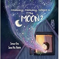 Mommy, Mommy, Where Is The Moon?: a children's book about the bond between mother and daughter and cool Moon facts for 2-6 year olds Mommy, Mommy, Where Is The Moon?: a children's book about the bond between mother and daughter and cool Moon facts for 2-6 year olds Kindle Audible Audiobook Hardcover Paperback