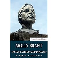 Molly Brant: Mohawk Loyalist and Diplomat (Quest Biography, 36) Molly Brant: Mohawk Loyalist and Diplomat (Quest Biography, 36) Kindle Paperback Mass Market Paperback