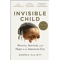 Invisible Child: Poverty, Survival & Hope in an American City (Pulitzer Prize Winner) Invisible Child: Poverty, Survival & Hope in an American City (Pulitzer Prize Winner) Kindle Paperback Audible Audiobook Hardcover