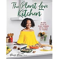 The Plant Love Kitchen: An Easy Guide to Plant-Forward Eating, With 75+ Recipes The Plant Love Kitchen: An Easy Guide to Plant-Forward Eating, With 75+ Recipes Hardcover Kindle