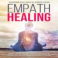 Empath Healing: Become a Healer and Stop Absorbing Negative Energy. Learn to Increase Your Vibrations by Developing Your Skills and Abilities. Connect with Your Inner Spirit and Take Care of Yourself Empath Healing: Become a Healer and Stop Absorbing Negative Energy. Learn to Increase Your Vibrations by Developing Your Skills and Abilities. Connect with Your Inner Spirit and Take Care of Yourself Audible Audiobook Kindle Paperback