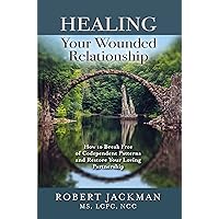 Healing Your Wounded Relationship: How to Break Free of Codependent Patterns and Restore Your Loving Partnership (Robert Jackman’s Practical Wisdom Healing Series Book 3) Healing Your Wounded Relationship: How to Break Free of Codependent Patterns and Restore Your Loving Partnership (Robert Jackman’s Practical Wisdom Healing Series Book 3) Paperback Audible Audiobook Kindle