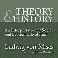 Theory and History: An Interpretation of Social and Economic Evolution (LvMI) Theory and History: An Interpretation of Social and Economic Evolution (LvMI) Audible Audiobook Kindle Paperback Hardcover