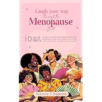 Laugh Your Way Through The Menopause Book: 10 Tips and Facts on How to Work Through Perimenopause and Menopause, to Help You Navigate Your Journey to Be a Survivor, and… to Laugh Your Way to Success!