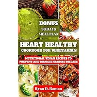 HEART HEALTHY COOKBOOK FOR VEGETARIAN: Nutritional Vegan Recipes to Prevent and Manage Cardiac Disease HEART HEALTHY COOKBOOK FOR VEGETARIAN: Nutritional Vegan Recipes to Prevent and Manage Cardiac Disease Kindle Paperback