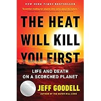 The Heat Will Kill You First: Life and Death on a Scorched Planet The Heat Will Kill You First: Life and Death on a Scorched Planet Kindle Hardcover Audible Audiobook Paperback Audio CD