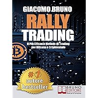 Rally Trading: Il Più Efficace Metodo Di Trading Per Bitcoin e Criptovalute (Italian Edition) Rally Trading: Il Più Efficace Metodo Di Trading Per Bitcoin e Criptovalute (Italian Edition) Kindle Paperback