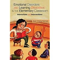 Emotional Disorders and Learning Disabilities in the Elementary Classroom: Interactions and Interventions Emotional Disorders and Learning Disabilities in the Elementary Classroom: Interactions and Interventions Paperback Kindle Hardcover