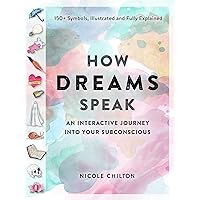How Dreams Speak: An Interactive Journey into Your Subconscious (150+ Symbols, Illustrated and Fully Explained) How Dreams Speak: An Interactive Journey into Your Subconscious (150+ Symbols, Illustrated and Fully Explained) Paperback Kindle
