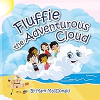 FLUFFIE THE ADVENTUROUS CLOUD: A Children's Bedtime Story Book