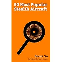 Focus On: 50 Most Popular Stealth Aircraft: Lockheed Martin F-35 Lightning II, Lockheed Martin F-22 Raptor, Northrop Grumman B-2 Spirit, Sukhoi Su-57, ... Northrop YF-23, Lockheed Have Blue, etc.