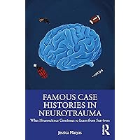 Famous Case Histories in Neurotrauma: What neuroscience continues to learn from survivors Famous Case Histories in Neurotrauma: What neuroscience continues to learn from survivors Paperback Kindle Hardcover