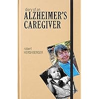 Diary of an Alzheimer’s Caregiver Diary of an Alzheimer’s Caregiver Kindle Paperback