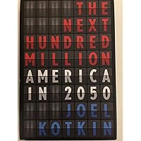 The Next Hundred Million: America in 2050 The Next Hundred Million: America in 2050 Hardcover Kindle Paperback