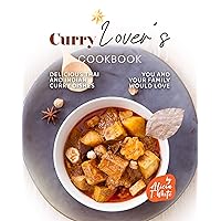 Curry Lover's Cookbook: Delicious Thai and Indian Curry Dishes You and Your Family Would Love Curry Lover's Cookbook: Delicious Thai and Indian Curry Dishes You and Your Family Would Love Kindle Hardcover Paperback