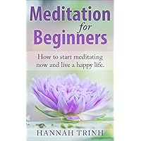 Meditation: Meditation for Beginners, How To Calm Your Mind, Reduce Stress And Feel Happy (Mindfulness, Stress, Meditation For Beginners, Meditation Techniques For Very Busy People) Meditation: Meditation for Beginners, How To Calm Your Mind, Reduce Stress And Feel Happy (Mindfulness, Stress, Meditation For Beginners, Meditation Techniques For Very Busy People) Kindle