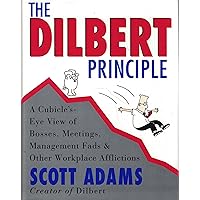 The Dilbert Principle: A Cubicle's-Eye View of Bosses, Meetings, Management Fads & Other Workplace Afflictions The Dilbert Principle: A Cubicle's-Eye View of Bosses, Meetings, Management Fads & Other Workplace Afflictions Hardcover Audible Audiobook Kindle Paperback Audio CD