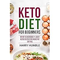 Keto Diet for Beginners: What is ketosis ?, Easy keto diets for healthy eating (Ketogenic Diet) Keto Diet for Beginners: What is ketosis ?, Easy keto diets for healthy eating (Ketogenic Diet) Kindle Audible Audiobook Paperback