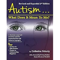 Autism: What Does It Mean to Me?: A Workbook Explaining Self Awareness and Life Lessons to the Child or Youth with High Functioning Autism or Aspergers Autism: What Does It Mean to Me?: A Workbook Explaining Self Awareness and Life Lessons to the Child or Youth with High Functioning Autism or Aspergers Paperback Kindle