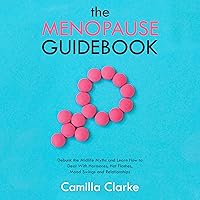 The Menopause Guidebook: Debunk the Common Midlife Myths and Learn How to Deal with Hormonal Changes, Hot Flashes, Mood Swings and Relationship Issues The Menopause Guidebook: Debunk the Common Midlife Myths and Learn How to Deal with Hormonal Changes, Hot Flashes, Mood Swings and Relationship Issues Audible Audiobook Paperback Kindle