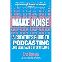 Make Noise: A Creator's Guide to Podcasting and Great Audio Storytelling Make Noise: A Creator's Guide to Podcasting and Great Audio Storytelling Paperback Audible Audiobook Kindle Hardcover Audio CD