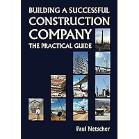 Building a Successful Construction Company: The Practical Guide