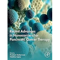 Recent Advances in Nanocarriers for Pancreatic Cancer Therapy Recent Advances in Nanocarriers for Pancreatic Cancer Therapy Kindle Paperback