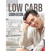 Low Carb Cookbook: A Comprehensive Guide to Low Carb Living with a 30-Day Meal Plan and Flavorful, Nutritious Recipes