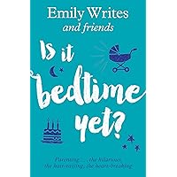 Is it Bedtime Yet?: Parenting ... the Hilarious, the Hair-raising, the Heart-breaking Is it Bedtime Yet?: Parenting ... the Hilarious, the Hair-raising, the Heart-breaking Kindle Paperback