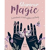 Glamour Magic: Enchantments to Build Confidence and Beauty Glamour Magic: Enchantments to Build Confidence and Beauty Hardcover