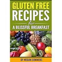 Gluten Free Breakfast: Start Your Day Right With These Glorious Recipes (Allergy - Low Cholesterol - Weight Control - Fruit - Diets - Nutrition - Weight ... - Vitamins - Macrobiotics - Healthy Living)