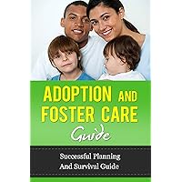 Adoption and Foster Care: A Guide to Planning and Surviving the Process (adopt, having a baby, getting pregnant and Infertility) Adoption and Foster Care: A Guide to Planning and Surviving the Process (adopt, having a baby, getting pregnant and Infertility) Kindle