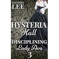 Disciplining Lady Ava: Victorian Medical Erotica (Book 3 Hysteria Hall) Disciplining Lady Ava: Victorian Medical Erotica (Book 3 Hysteria Hall) Kindle