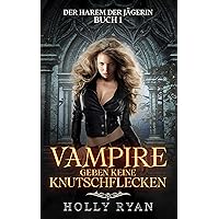 Vampire geben keine Knutschflecken (Der Harem der Jägerin 1) (German Edition) Vampire geben keine Knutschflecken (Der Harem der Jägerin 1) (German Edition) Kindle Paperback