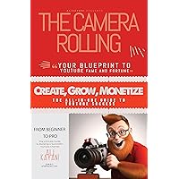 The Camera's Rolling: Your Blueprint to YouTube Fame and Fortune: The Ultimate Guide to Growing Your YouTube Audience and Monetising Your Content