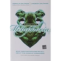 Marketing Metaphoria: What Deep Metaphors Reveal About the Minds of Consumers Marketing Metaphoria: What Deep Metaphors Reveal About the Minds of Consumers Hardcover Kindle