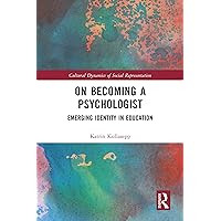 On Becoming a Psychologist: Emerging identity in education (Cultural Dynamics of Social Representation) On Becoming a Psychologist: Emerging identity in education (Cultural Dynamics of Social Representation) Kindle Hardcover Paperback