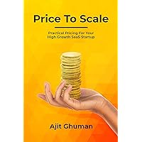 Price To Scale: Practical Pricing For Your High Growth SaaS Startup Price To Scale: Practical Pricing For Your High Growth SaaS Startup Kindle Paperback Hardcover