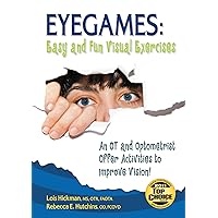 Eyegames: Easy and Fun Visual Exercises: An OT and Optometrist Offer Activities to Enhance Vision! Eyegames: Easy and Fun Visual Exercises: An OT and Optometrist Offer Activities to Enhance Vision! Paperback Kindle