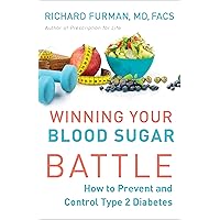 Winning Your Blood Sugar Battle: How to Prevent and Control Type 2 Diabetes Winning Your Blood Sugar Battle: How to Prevent and Control Type 2 Diabetes Kindle Paperback