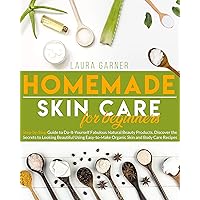 Homemade Skin Care for Beginners: Step-by-Step Guide to DIY Fabulous Natural Beauty Products. Discover the Secrets to Looking Beautiful Using Easy-to-Make Organic Skin and Body Care Recipes Homemade Skin Care for Beginners: Step-by-Step Guide to DIY Fabulous Natural Beauty Products. Discover the Secrets to Looking Beautiful Using Easy-to-Make Organic Skin and Body Care Recipes Kindle Paperback