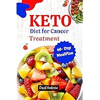KETO DIET FOR CANCER TREATMENT: The Complete Ketogenic diet Recipes for Cancer Patients and Prevention KETO DIET FOR CANCER TREATMENT: The Complete Ketogenic diet Recipes for Cancer Patients and Prevention Kindle Paperback